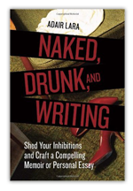 Naked Drunk and Writing - Adair Lara